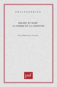 Kelsen et Hart. La norme et la conduite - Picavet Emmanuel