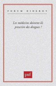 Les médecins doivent-ils prescrire des drogues ? - Dagognet François - Domic Zorka - Nouvel Pascal -