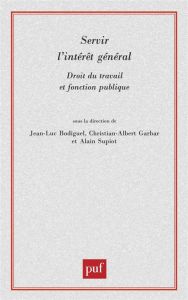 Servir l'intérêt général. Droit du travail et fonction publique - Bodiguel Jean-Luc - Supiot Alain - Garbar Christia