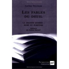 Les fables du deuil. La Grande Guerre : mort et écriture - Trévisan Carine