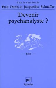 Devenir psychanalyste ? - Denis Paul - Schaeffer Jacqueline