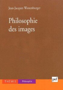 Philosophie des images - Wunenburger Jean-Jacques