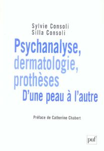 Psychanalyse, dermatologie, prothèses. D'une peau à l'autre - Consoli Silla - Consoli Sylvie - Chabert Catherine