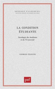 La condition étudiante. Sociologie des étudiants et de l'université - Felouzis Georges