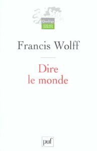 Dire le monde - Wolff Francis