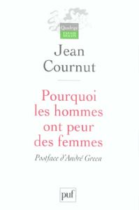 Pourquoi les hommes ont peur des femmes - Cournut Jean - Green André