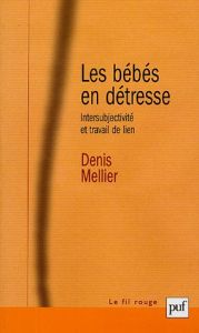 Les bébés en détresse. Intersubjectivité et travail de lien, une théorie de la fonction contenante - Mellier Denis - Golse Bernard