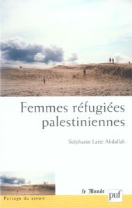 Femmes réfugiées palestiniennes - Latte Abdallah Stéphanie - Gresh Alain