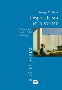 L'esprit, le soi et la société - Mead George-H - Céfaï Daniel - Quéré Louis