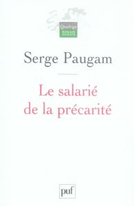 Le salarié de la précarité. Les nouvelles formes de l'intégration professionnelle - Paugam Serge