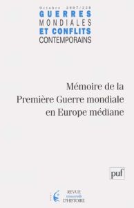 Guerres mondiales et conflits contemporains N° 228, Octobre 2007 : Mémoire de la Première Guerre mon - Marès Antoine - Sandu Traian - Grandhomme Jean-Noë