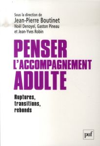 Penser l'accompagnement adulte. Ruptures, transitions, rebonds - Boutinet Jean-Pierre - Denoyel Noël - Pineau Gasto