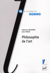 Philosophie de l'art - Brugère Fabienne - Peker Julia