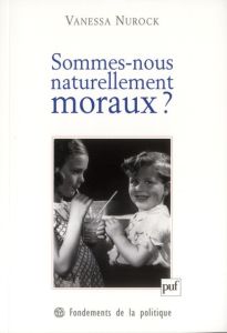 Sommes-nous naturellement moraux ? - Nurock Vanessa