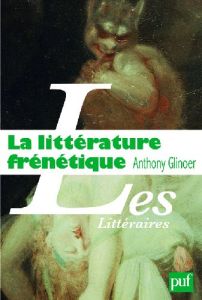 La littérature frénétique - Glinoer Anthony