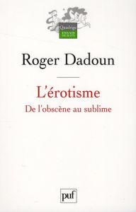 L'érotisme. De l'obscène au sublime - Dadoun Roger - Dadoun David