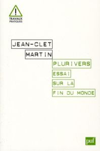 Plurivers. Essai sur la fin du monde - Martin Jean-Clet