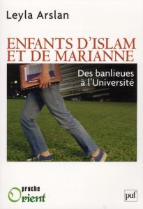 Enfants d'Islam et de Marianne. Des banlieues à l'Université - Arslan Leyla - Wihtol de Wenden Catherine