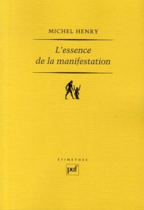 L'essence de la manifestation. 4e édition - Henry Michel