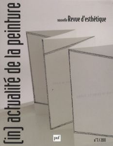 Nouvelle revue d'esthétique N° 7/2011 : (In)actualité de la peinture - Cauquelin Anne - Brogowski Leszek - Viart Christop