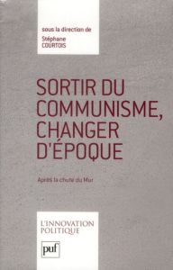 Sortir du communisme, changer d'époque - Courtois Stéphane