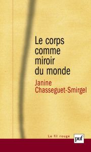 Le corps comme miroir du monde - Chasseguet-Smirgel Janine