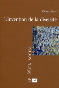 L'invention de la diversité - Sénac-Slawinski Réjane