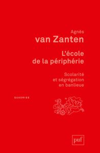 L'école de la périphérie. Scolarité et ségrégation en banlieue - Van Zanten Agnès