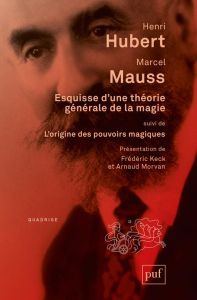 Esquisse d'une théorie générale de la magie. Suivi de L'origine des pouvoirs magiques dans les socié - Hubert Henri - Mauss Marcel - Keck Frédéric - Morv