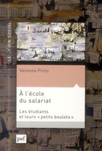 A l'école du salariat. Les étudiants et leurs "petits boulots" - Pinto Vanessa