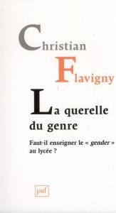 La querelle du genre. Faut-il enseigner le gender au lycée ? - Flavigny Christian - Mattei Jean-François