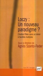 Loczy : un nouveau paradigme ? L'Institut Pikler dans un miroir à facettes multiples, 2e édition - Szanto-Feder Agnès - Golse Bernard - Jardin Franço