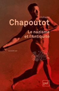 Le nazisme et l'antiquité - Chapoutot Johann