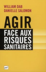 Agir face aux risques sanitaires. Pour un pacte de confiance - Dab William - Salomon Danielle