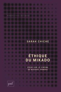 Ethique du mikado. Essai sur le cinéma de Michale Haneke suivi de "Tuer plus doucement", un entretie - Chiche Sarah