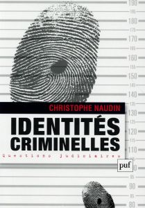 Identités criminelles. La vérité interdite - Naudin Christophe