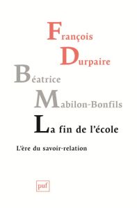 La fin de l'école. L'ère du savoir-relation - Durpaire François - Mabilon-Bonfils Béatrice