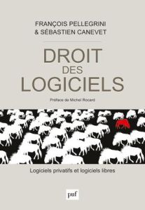 Droit des logiciels. Logiciels privatifs et logiciels libres - Pellegrini François - Canévet Sébastien - Rocard M