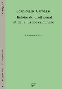 Histoire du droit pénal et de la justice criminelle. 3e édition - Carbasse Jean-Marie - Vielfaure Pascal