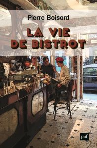 La vie de bistrot - Boisard Pierre