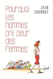 Pourquoi les hommes ont peur des femmes - Cournut Jean - Green André