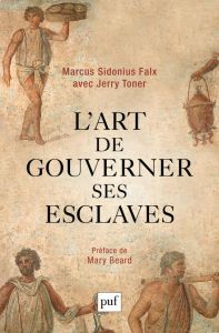 L'art de gouverner ses esclaves - Sidonius Falx Marcus - Toner Jerry - Beard Mary -