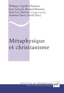 Métaphysique et christianisme. Vingtième anniversaire de la Chaire Etienne Gilson - Capelle-Dumont Philippe - Greisch Jean - Kearney R