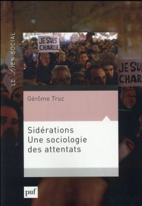 Sidérations. Une sociologie des attentats - Truc Gérôme