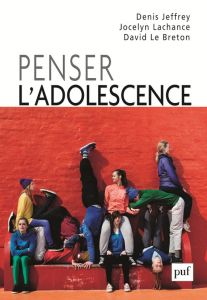 Penser l'adolescence. Approche socio-anthropologique - Jeffrey Denis - Lachance Jocelyn - Le Breton David