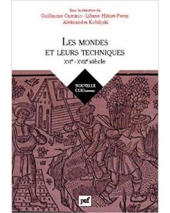 Histoire des techniques. Mondes, sociétés, cultures - XVIe-XVIIIe siècle - Carnino Guillaume - Hilaire-Pérez Liliane - Kobilj