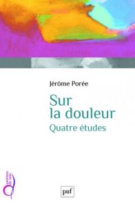 Sur la douleur. Quatre études - Porée Jérôme