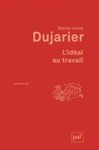 L'idéal au travail - Dujarier Marie-Anne - Gaulejac Vincent de