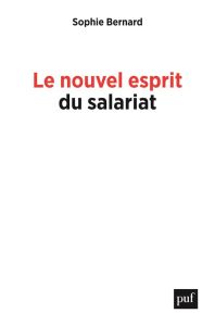 Le nouvel esprit du salariat. Rémunérations, autonomie, inégalités - Bernard Sophie