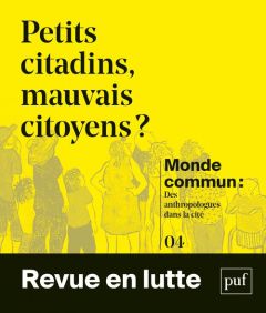 Monde commun : des anthropologues dans la cité N° 4 : Petits citadins, mauvais citoyens ? - Bouillon Florence - Carton de Grammont Sarah - Pal